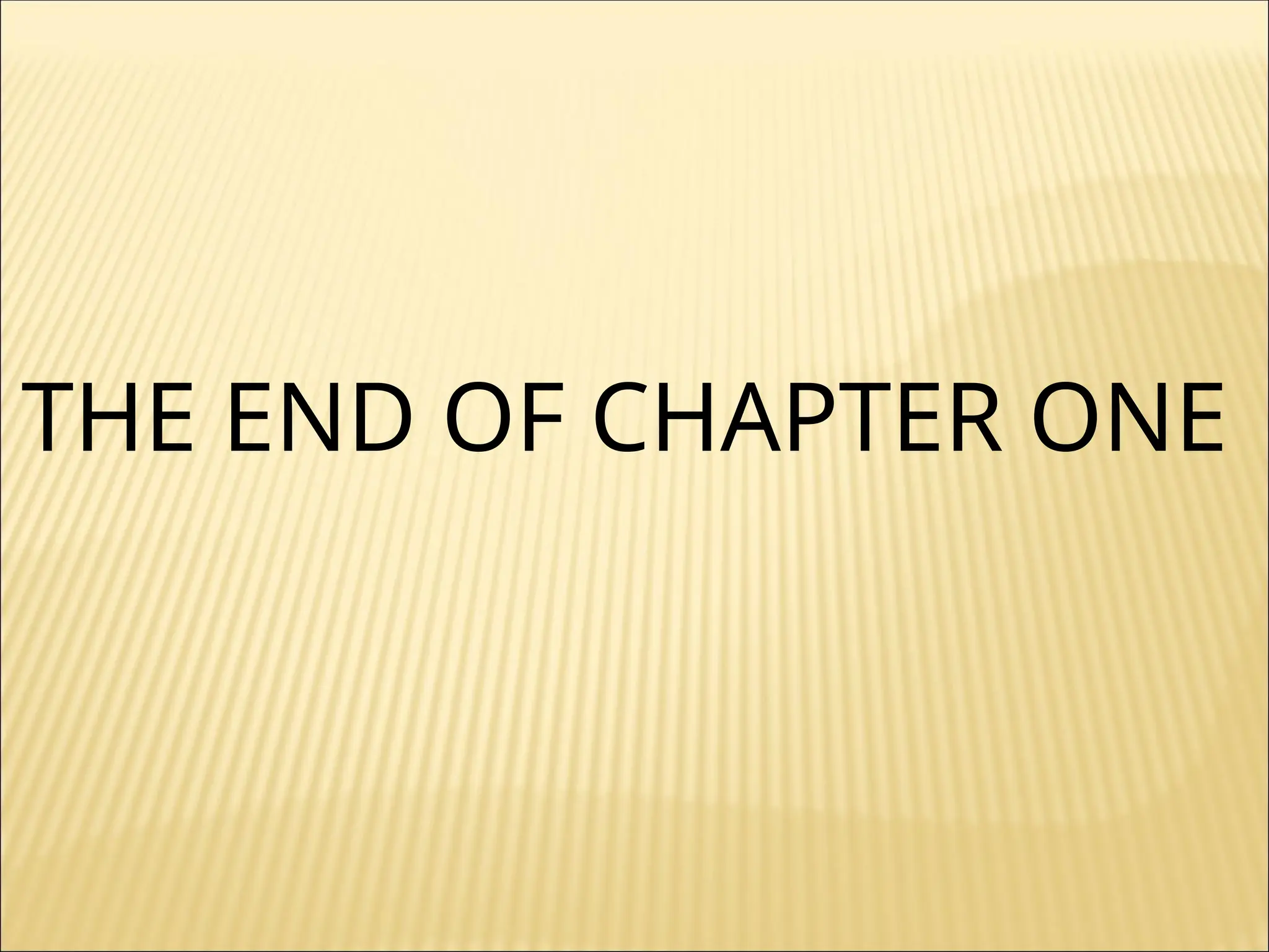 THE END OF CHAPTER ONE
 