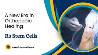 www.r3stem cell.com
A New Era in
Orthopedic
Healing
R3 Stem Cells
 