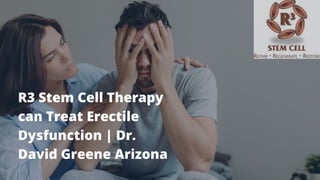 R3 Stem Cell Therapy
can Treat Erectile
Dysfunction | Dr.
David Greene Arizona
 