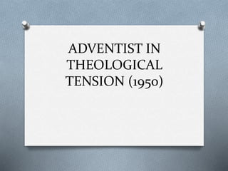 ADVENTIST IN
THEOLOGICAL
TENSION (1950)
 