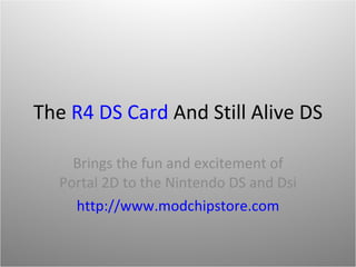 The  R4 DS Card  And Still Alive DS Brings the fun and excitement of Portal 2D to the Nintendo DS and Dsi http://www.modchipstore.com 