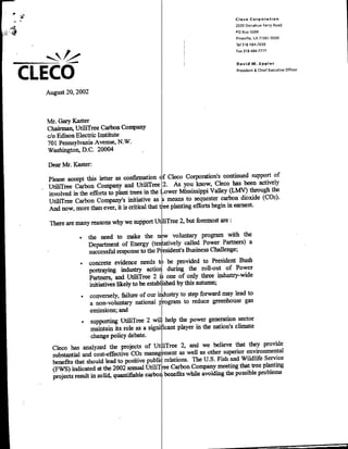 Cleco Corporation


                                                                            PO Box 5000
                                                                            Pineville, LA 71361 -50300
                                                                            TelI318 4834-76 59
                                                                                            7
                                                                            fax313 484-777


                                                                            David M. Eppler

          CO
          LEC                                                           ~         ~~~~~~~~~~~~~~~~~~~~~~~~~~~~
                                                                                    & Chief Executive Officer




August 20, 2002



Mr. Gary Kaster
Chairman, UtiliTree Carbon Company
c/o Edison Electric Institute
701 Pennsylvania Avenue, N.W.
Washington, D.C. 20004

Dear Mr. Kaster:
                                                                              support of
 Please accept this letter as confirmation ofCleco Corporation's continued
 UtiliTree Carbon Company and UtiliTree 12 As you know, Cleco has          been actively
                                                                             through the
 involved in the efforts to plant trees in the LwrMississippi Valley (LMV)
                                               ameans to sequester carbon dioxide (C02).
 utiiaree Carbon Company's initiative as treplanting efforts bgin in earnest.
 And now, more than ever, it is critical that

 There are many reasons why we support UtiliTree 2, but foremaost are:

                  the need to make the new voluntary program with the
                        Deparmentof Enrgy ten~tatively called Power Partners) a
                  successful response to the PeIdet uiesCalne
                  concrete evidence needs to be provided to President Bush
                  portraying industry actioA during the roll-out of Power
                  partners, and UtiliTree 2 isone of only three industry-wide
                  initiatives likely to be estbihdby this autumnz
              * conversely, failure of our inutyto step forward may lead to
                  a non-voluntary national program to reduce greenhouse gas
                  emissions; and
              * supporting UtiliTree 2 wilhelp the power generation sector
                   maintain its role as a significant Player in the nation's climate
                   change policy debate.
                                                                                       provide
  Cleco has analyzed the projects of UtiliTree 2, and we believe that they
  substantial and cost-effective C~h management        as well as other superior environmental
                                                                                        Service
  benefits that should lead to positive publi relations. The U.S. Fish and Wildlife planting
  (FWS) indicated at the 2002 annual UtiliTree     Carbon Company meeting that tree
                                                                                     problems
  projects result in solid, quantifiable carbon benefits while avoiding the possible
 