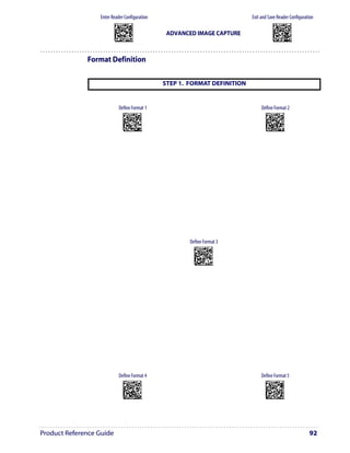 Enter Reader Configuration                                                              Exit and Save Reader Configuration
                          AMHKGMHOFNGNENEIEPANHOGOCK                                                                       AMHKCMHOFNGNENEIEPANHOGOCK
                          AHPNIBAMDKEOFMHMLJALFCAFIK                                                                       AHPNIBAMDKEOFMHMLJALFEGFIK
                          AKCBPJCJGIIJCMCEGOODCCEDJK                                                                       AKCBPJCJGIIJCMCEGLJKNEBJLK
                          AEFBJLBGMHPLNPGLABJHFIAEGK
                          AAPHBAJICCBGBIAFNLNLLAINDK
                                                                   ADVANCED IMAGE CAPTURE                                  AEFBJLBGMHPLMIFPAFAIIBNHGK
                                                                                                                           AAPHBAJIDGDHOJDKAICECIENBK
                          AFLFBPPCOIHKILNFFOCKOLJILK                                                                       AGLFBOMJMHLIGBPCKIGAGOEKLK
                          DLDDLDDLDDLLLLLDDDLDDLDLLL                                                                       DDLDLDDLLLDLLLLDDDDDDLDLDL




              Format Definition

                                                                  STEP 1. FORMAT DEFINITION


                               Define Format 1                                                                 Define Format 2
                                     AOCLGKHMFNGNENEIEPANHOGOCK                                                  AOCLGKHMFNGNENEIEPANHOGOCK
                                     AHHPMBIMDKEOFMHMLJAKEAFGIK                                                  AHHPMBAMDKEOFMHMLJALFFFEIK
                                     AKCBPJCJGIIJCMCFGLIBLHNBJK                                                  AKCBPJCJGIIJCMCEHNMKDFCDNK
                                     AEFBJLBGMHPLNODFHCIGIAPGGK                                                  AEFBJLBGMHPKMOEBKABOMMGEGK
                                     AAPHBAJJCEANJLPCFANLOLDLDK                                                  AAPHBAJIDAEFJOBAAPMKACMFHK
                                     AGLFAONBHJFAIFILILDKIIAKJK                                                  AFLFANLCCAGAOIMDFMFKMNPKIK
                                     DDLLLDLDLLLLLLLDDDDDDLDLDL                                                  DDLLLDLDLLLLLLLDLDDDDLDLDL




                                                                          Define Format 3
                                                                            AOCLGKHMFNGNENEIEPANHOGOCK
                                                                            AHHPEJIMDKEOFMHMLJAKFBCFIK
                                                                            AKCBPJCJGIIJCMCEGIILFOFHLK
                                                                            AEFBJLBGMHPLNKHIDJEMFICFGK
                                                                            AAPHBAJIDAHLABGEHHFOHDBFHK
                                                                            AGKFAMMMBIDCEBNPMOPCMPJIJK
                                                                             DDDLLDLDLLLLLLLDLDLDDLDLLL




                               Define Format 4                                                                 Define Format 5
                                     AOCLGKHMFNGNENEIEPANHOGOCK                                                  AOCLGKHMFNGNENEIEPANHOGOCK
                                     AHHPEJAMDKEOFMHMLJALEECHIK                                                  AHHPEBIMDKEOFMHMLJALECAEIK
                                     AKCBPJCJGIIJCMCFHOMANMKFPK                                                  AKCBPJCJGIIJCMCFGPPMHDBLJK
                                     AEFBJLBGMHPKMKAMOLNEBELHGK                                                  AEFBJLBGMHPKMNHIBOKILCAGGK
                                     AAPHBAJJCEDDAEIGCIEPJKOLDK                                                  AAPHBAJJDHHEFNCJMFADPCIJFK
                                     AFKFAPKPEBACCMJHBJJCIKGIIK                                                  AEKFAKLGIHDEIGNCLMOOADBJKK
                                     DDDLLDLDLLLLLLLDDDLDDLDLLL                                                  DDDLLDLDLLLLLLLDLDLDDLDLLL




Product Reference Guide                                                                                                                                 92
 