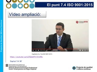 El punt 7.4 ISO 9001:2015
Vídeo ampliació:
https://youtu.be/uyrnyXGeIe4?t=31m44s
Capítol 7.4: 39’
 