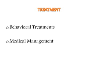 oBehavioral Treatments
oMedical Management
 