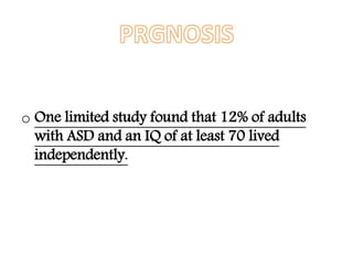 o One limited study found that 12% of adults
with ASD and an IQ of at least 70 lived
independently.
 