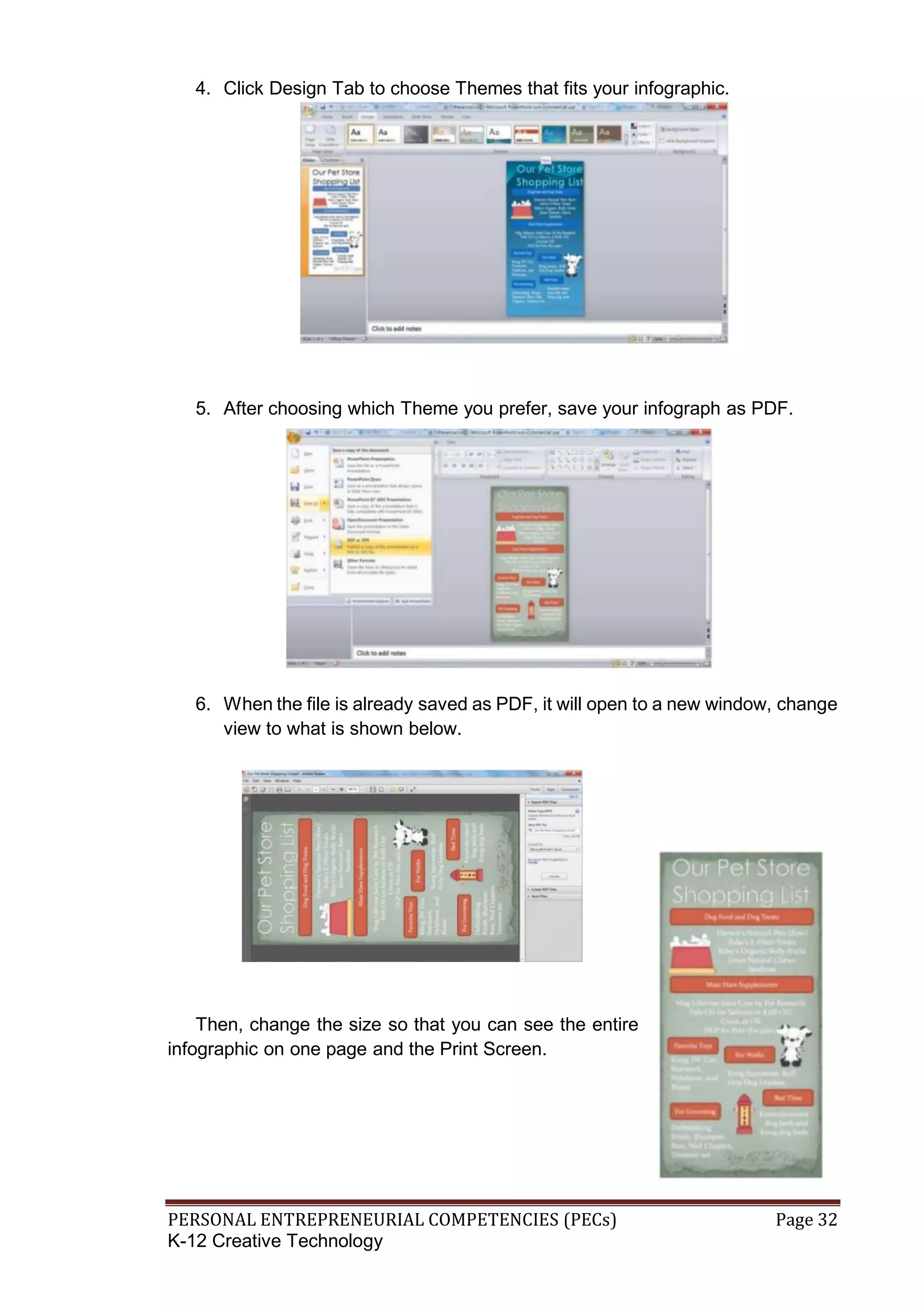 PERSONAL ENTREPRENEURIAL COMPETENCIES (PECs) Page 32
K-12 Creative Technology
4. Click Design Tab to choose Themes that fits your infographic.
5. After choosing which Theme you prefer, save your infograph as PDF.
6. When the file is already saved as PDF, it will open to a new window, change
view to what is shown below.
Then, change the size so that you can see the entire
infographic on one page and the Print Screen.
 