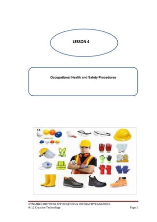 DYNAMIC COMPUTER APPLICATIONS & INTERACTIVE GRAPHICS
K-12 Creative Technology Page 1
LESSON 4
Occupational Health and Safety Procedures
 