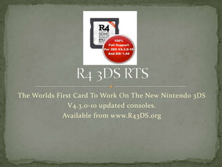 The Worlds First Card To Work On The New Nintendo 3DS
               V4.3.0-10 updated consoles.
             Available from www.R43DS.org
 