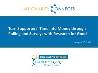 Turn Supporters’ Time into Money through
Polling and Surveys with Research for Good
                                   August 10, 2011
 
