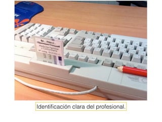 Identiﬁcación clara del profesional.
 