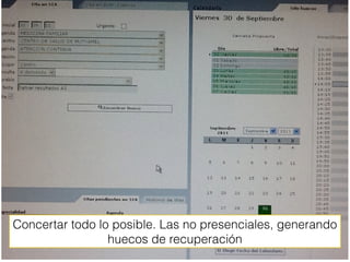 Concertar todo lo posible. Las no presenciales, generando
                 huecos de recuperación
 