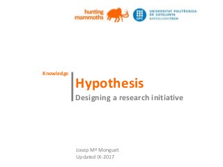 huntingmammoths.net
Hypothesis
Innovation driven research
(Bricolage research)
Josep Mª Monguet
Updated X-2016
 