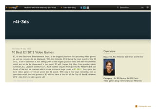 Visit o rs who re ad t his b lo g also re ad ...   I like t his b lo g                                    Search for              ok




 r4i-3ds




T hursday 19 july 2012

10 Best E3 2012 Video Games                                                                           Overview
 E3, 0r the Electronic Entertainment Expo, is the big g est platform for upcoming video g ames        Blo g : R4, R4i, Nintendo 3DS News and Review
 as well as consoles to be displayed. With the Nintendo Wii U being the main event of the E3
 2012, a lot of attention is also being g iven to the hug ely popular titles and their installments
 which are set to be showcased in the event. E3 will feature big titles from g aming g iants
 Activision, EA, CapCom and Microsoft. Much awaited sequels from g ames like Resident Evil and
 Gears of War will be featured which is sure to draw a hug e crowd at E3 20 12. Every year the
 best video g ames of E3 are g iven the E3 award. With only a few days remaining , let us
 speculate which the best g ames of E3 will be. Here is the list of the Top 10 Best E3 G ames
 2012 . May the best video g ame win!
                                                                                                      Categ o ry : R4 3DS Review R4i 3DS Cards
 10. Res ident Evil 6                                                                                 video g ames blog elektronichouse Nintendo
                                                                                                      3DS Games




                                                                                                                                             PDFmyURL.com
 