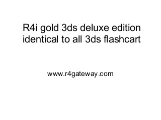 R4i gold 3ds deluxe edition 
identical to all 3ds flashcart 
www.r4gateway.com 
 