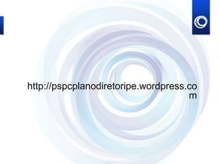 http://pspcplanodiretoripe.wordpress.co
m
 