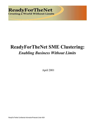 ReadyForTheNet SME Clustering:
Enabling Business Without Limits
April 2001
ReadyForTheNet Confidential Information/Protected Under NDA
 