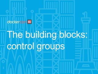 Cgroups, namespaces and beyond: what are containers made from?