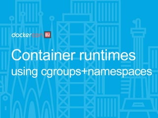 Cgroups, namespaces and beyond: what are containers made from?