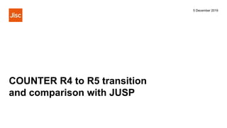 COUNTER R4 to R5 - transition and comparison with JUSP - updated | PPTX