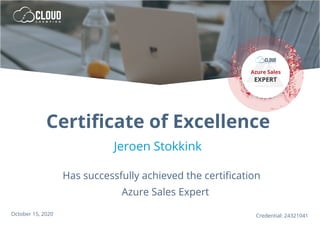 Jeroen Stokkink
Credential: 24321041October 15, 2020
Azure Sales Expert
Certificate of Excellence
Has successfully achieved the certification
 