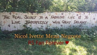 Nicol Ivette Meza Negrete
R5 Fan Forever ♥
 