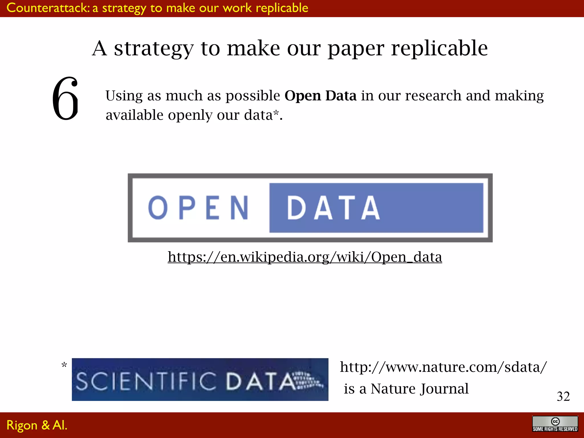 32
A strategy to make our paper replicable
Using as much as possible Open Data in our research and making
available openly our data*.
*
is a Nature Journal
http://www.nature.com/sdata/
https://en.wikipedia.org/wiki/Open_data
Rigon & Al.
Counterattack: a strategy to make our work replicable
 
