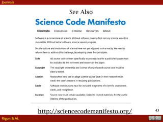 43
See Also
Journals
Rigon & Al.
http://sciencecodemanifesto.org/
 
