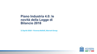 Piano Industria 4.0: le
novità della Legge di
Bilancio 2018
12 Aprile 2018 – Fiorenzo Bellelli, Warrant Group
 
