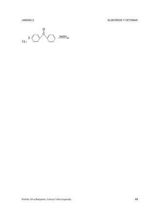UNIDAD 2                                           ALDEHÍDOS Y CETONAS


                    O
                    C
                                    NaOH
       2
13.-




Portillo Alva Benjamín, Leticia Colón Izquierdo.                    68
 