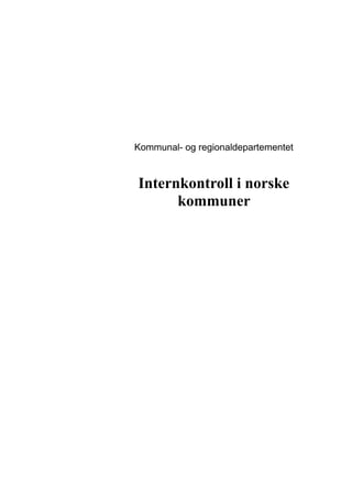 Kommunal- og regionaldepartementet


Internkontroll i norske
      kommuner
 