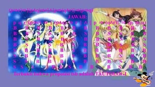 (p⇒r)⇒{(p∧q)⇒r}∧{p⇒(q∧r)}⇒(p⇒q)
                         JAWAB:
  p q r (p⇒r) ⇒ { (p∧q) ⇒ r } ∧ { p ⇒ (q∧r)} ⇒ (p ⇒ q)
  B    B    B   B    B      B    B    B   B  B  B   B
  B    B    S   S    B      B    S    B   S  S  B   B
  B    S    B   B    B      S    B    B   B  S   B   S
  B    S    S   S    B     S     B    B   B  S  B    S
  S   B     B   B    B      S    B    B  B   B  B   B
  S   B     S   B    B      S    B    B   B  S  B   B
  S   S     B   B    B      S    B    B   B  S  B   B
  S S S           B B S B B              B S B B
  Terbukti bahwa proposisi tsb adalah TAUTOLOGI
 