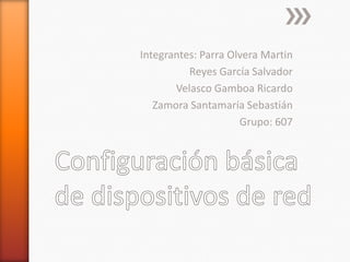Integrantes: Parra Olvera Martin
Reyes García Salvador
Velasco Gamboa Ricardo
Zamora Santamaría Sebastián
Grupo: 607
 