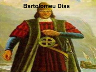 Bartolomeu Dias
 