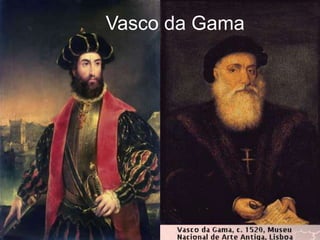Vasco da Gama
 