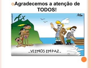 Agradecemos a atenção de
TODOS!
 