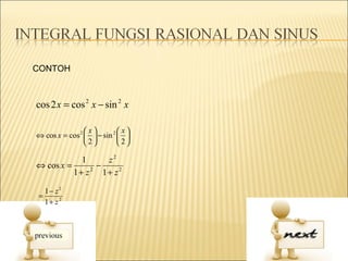 CONTOH



cos 2 x = cos 2 x − sin 2 x

                x          x
⇔ cos x = cos 2   − sin 2  
                2         2

            1     z2
⇔ cos x =       −
          1+ z 1+ z2
              2



  1− z2
=
  1+ z2
 