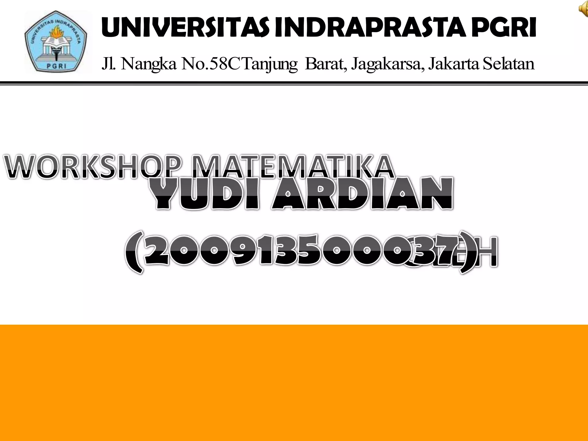 UNIVERSITAS INDRAPRASTA PGRI
Jl. Nangka No.58CTanjung Barat, Jagakarsa, Jakarta Selatan