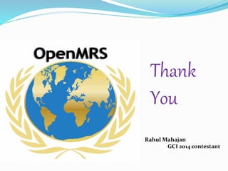 Thank 
You 
Rahul Mahajan 
GCI 2014 contestant 
