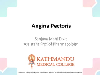 Angina Pectoris
Sanjaya Mani Dixit
Assistant Prof of Pharmacology
 