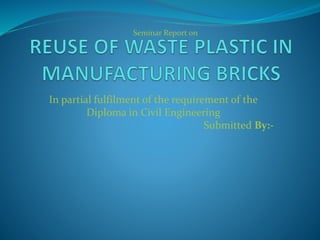 Seminar Report on
In partial fulfilment of the requirement of the
Diploma in Civil Engineering
Submitted By:-
 