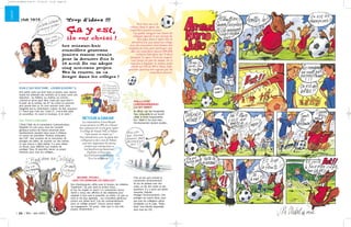 Loiret
| 26 | Mai - Juin 2002 |
club 10/15
CGJ, tous à Orléans
C’était l’idée de la commission Communication.
Adoptée! En juin 2003, tous les Conseils
généraux juniors de France enverront deux
représentants pendant deux jours à Orléans.
Ce seront les premières “Assises nationales
des CGJ”. Une occasion de se rencontrer, de
partager ses idées, de montrer sur des stands
ce que chacun a déjà réalisé. Il y aura même
un forum, pour réfléchir aux moyens de
protéger l’eau. Et peut-être lancer un projet
national, pour tous les collèges...
“Pollu-Stop”,
l’environnement
lui dit merci
Au début, l’air est irrespirable,
l’eau imbuvable, le sol inculti-
vable, le bruit insupportable.
Dur ! Mais si l’on joue bien,
l’environnement devient vivable...
C’est un jeu qu’a inventé la
commission Environnement.
Un jeu de plateau avec des
cases, un dé, des cartes et des
questions. Il y a aussi une petite
mascotte, Dépollu.
Protéger l’environnement, c’est
protéger ton avenir. Alors, pour
que tous les collégiens soient
incollables sur le sujet, “Pollu-
Stop” sera bientôt disponible
dans tous les CDI.
?
?
?
Trop d’idées !!!
Ça y est,
ils ont choisi !
Les soixante-huit
conseillers généraux
juniors étaient réunis
pour la dernière fois le
24 avril. Ils ont adopté
cinq nouveaux projets.
Dès la rentrée, ça va
bouger dans les collèges !
D’un Z qui veut dire... loisirs (loizirs ? !)
Une petite carte qui tient dans la poche, avec dessus
toutes les adresses des endroits où tu peux avoir une
réduction : au théâtre, au cinéma, au concert...
«Qu’est-ce qu’on peut faire, j’sais pas quoi faire?»
À partir de la rentrée, les 6es du Loiret ne pourront
plus jamais dire ça. Ils vont recevoir cette carte
imaginée par la commission Culture. Au fait, pourquoi
Z ? Parce que c’est une “carte Z”, c’est-à-dire pliée
en accordéon. En avant la musique, et le reste !
Beuark, pouah...
lave-toi derrière les oreilles !
Des chewing-gums collés sous le bureau, les toilettes
“repeintes”, du pain dans le pichet d’eau...
Et toi, les ongles en deuil ? La commission Social
Santé a conçu des affiches et des dépliants pour
rappeler à tous que la propreté, ça existe ! Et que ça
rend la vie plus agréable... Les Conseillers généraux
juniors ont même écrit “Les dix commandements
pour un collège propre”. Chacun pourra signer
cet engagement. Toi aussi... bien que tu sois très
propre, évidemment !
Pour dire non à la
violence dans le sport, les
conseillers juniors avaient,
l’an passé, imaginé une charte du
collégien sportif et une journée du
fair-play dans le sport. Elle se
déroulera fin juin dans ton collège,
avec des rencontres interclasses, des
trophées...Au fait, pour prolonger cette
idée, les conseillers juniors 2001-2002
voulaient fabriquer des T-shirt
marqués “Le sport, l’école du respect”.
Leur projet n’a pas été adopté, car il
amenait à dépasser la somme totale
allouée au CGJ (27 440 e). Mais l’idée,
peut-être, pourrait être reprise par les
conseillers seniors...
La commission Tiers-Monde
avait permis, en 2001, de collecter
des centaines de livres pour aider
le collège de Grand Yoff, à Dakar.
Cette année, on remet ça !
Des calendriers, avec la photo des
collégiens et des vues de Dakar,
vont être imprimés. Ils seront
vendus aux entreprises, et
les bénéfices permettront
d’acheter et d’envoyer
des fournitures scolaires.
Vive la solidarité !
retouràdakar
30365 LOIRET63 P26-27 27/05/02 15:32 Page 26
 