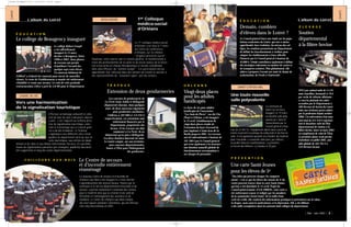 Loiret
L’album du Loiret
Loiret
É D U C A T I O N
Demain, combien
d’élèves dans le Loiret ?
Le collège Robert Goupil
a été officiellement
inauguré le 15 mars
dernier à Beaugency. Entre
1998 et 2001, deux phases
de travaux ont permis
d’améliorer l’accueil des
quelque sept cents élèves.
Un nouveau bâtiment de
2000m2 a d’abord été construit pour ouvrir de nouvelles
classes. Le reste de l’établissement a ensuite été entièrement
réhabilité et remis aux normes. Le coût de cette profonde
restructuration s’élève à près de 5,8 M€ pour le Département.
1er Colloque
médico-social
d’Orléans
229 € par animal mâle de 5 à 24
mois (taurillon, broutard) et 76 €
par vache de réforme allaitante :
ce sont les plafonds des aides
accordées par le Département à
189 éleveurs de bovins du Loiret
suite aux sérieuses pertes subies
par la profession depuis octobre
2000. Ces subventions d’un mon-
tant total de 251 254 € représen-
tent le deuxième volet du Plan
départemental de soutien à la
filière bovine, lancé en mars 2001
en complément de celui de l’État.
La première phase avait permis
d’attribuer, en juillet 2001, une
aide globale de 163 761 € à
133 éleveurs locaux.
É D U C A T I O N
Effectuer un balisage exhaustif et cohé-
rent de tous les sites à découvrir dans le
Loiret : c’est l’objectif du Schéma direc-
teur de signalisation touristique, cultu-
relle et économique que le Conseil géné-
ral a décidé d’élaborer. Ce Schéma
s’appliquera aux différents sites remar-
quables du département ainsi qu’aux cir-
cuits touristiques, aux entrées de dépar-
tement et de villes et aux Relais Informations Services. En parallèle,
toutes les signalisations parasites (pré enseignes, publicité) devraient
être supprimées le long des routes départementales.
Le 1er colloque médico-social
d’Orléans s’est tenu le 7 mars
au Centre de conférences
d’Orléans, sur les thèmes
“Urgence-précarité-secret”.
Soutenue, entre autres, par le Conseil général, la manifestation a
réuni des professionnels de la santé et du social autour de la néces-
sité d’une prise en charge thérapeutique et sociale coordonnée,
donc plus efficace, du “patient-usager”. Les participants ont pu
approfondir leur réflexion dans des ateliers de travail et assister à
des représentations de “situations types” par des acteurs.
Le Conseil général lance une étude sur les popu-
lations scolarisées du Loiret, qui vise à mieux
appréhender leur évolution. Au niveau des col-
lèges, les résultats permettront au Département
de définir les investissements à réaliser pour
adapter les établissements à leurs effectifs.
Financée par le Conseil général à hauteur de
45000 €, l’étude contribuera également à définir
des stratégies cohérentes en matière de cartes et
de transports scolaires. Plus globalement, elle
aidera à préparer l’avenir sur toute la chaîne de
scolarisation, de l’école à l’université.
É L E V A G E
Une toute nouvelle
salle polyvalente
Soutien
départemental
à la filière bovine
Le Centre de secours
et d’incendie entièrement
réaménagé
Le nouveau Centre de secours et d’incendie de
Chilleurs-aux-Bois a été inauguré le 2 mars dernier.
L’agrandissement des anciens locaux, financé par la
commune et le service départemental d’incendie et de
secours, a permis notamment l’extension des remises
pour le matériel ainsi que la création d’une salle de
formation et l’aménagement des vestiaires et du
standard. Le Centre de Chilleurs-aux-Bois compte
dix-neuf sapeurs-pompiers volontaires, qui ont effectué
cent cinq interventions en 2001.
CADRE DE VIE
Vers une harmonisation
de la signalisation touristique
Le collège de Beaugency inauguré
La commune de
Saint-Cyr-en-Val a
inauguré, le 19 mars,
sa nouvelle salle poly-
valente de 1360 m2.
Subventionné par le
Conseil général à hau-
teur de 22 867 €, l’équipement abrite deux courts de
tennis et permet la pratique du volley-ball et du foot en
salle. Il est également question d’y installer du matériel
pour l’escalade. La nouvelle salle peut, par ailleurs,
accueillir diverses manifestations. La première,
le Forum des Métiers, s’y tiendra le 20 juin.
SAINT-CYR-EN-VAL
“Des infos qui peuvent changer les comporte-
ments”, c’est ce que les élèves des classes de 5e du
Loiret peuvent trouver dans la carte Santé Jeunes
qui leur a été distribuée le 15 avril. Projet du
Conseil général junior (CGJ) 2000/01, cette carte a
été entièrement conçue et rédigée par les membres
de la commission Social-Santé. De la taille d’une
carte de crédit, elle contient des informations pratiques et préventives sur le tabac,
la drogue, mais aussi la maltraitance et la dépression. Elle a été diffusée
à dix mille exemplaires dans les soixante-huit collèges du département.
Les casernes de gendarmerie de
La Ferté-Saint-Aubin et Bellegarde
disposeront chacune, dans quelques
mois, de deux nouveaux logements
pour gendarmes auxiliaires.
Chiffrées à 102 000 et 114 235 €
respectivement, ces extensions sont
entièrement financées par le
Département, propriétaire des
locaux. Si les travaux ont déjà
commencé à La Ferté, ils ne
débuteront qu’en juin à Bellegarde.
Les deux chantiers dureront six mois.
Le Loiret compte, sur son territoire,
onze casernes départementales,
louées à l’État pour l’hébergement
des gendarmes.
T R A V A U X
Extension de deux gendarmeries
Le foyer de vie pour adultes
handicapés de l’association
“Les Amis de Pierre”, rue du Clos
Fleuri à Orléans, a été inauguré
le 13 avril. L’établissement de
vingt-deux places résulte de
l’extension du foyer d’accueil de
jour implanté à Saint-Jean-de-la-
Ruelle jusqu’en 2001. Les travaux
ont été subventionnés à hauteur de
161 596 € par le Conseil général
qui verse également à la structure
une dotation annuelle globale de
fonctionnement correspondant à
ses charges de personnel.
O R L É A N S
Vingt-deux places
pour les adultes
handicapés
L’album du Loiret
| Mai - Juin 2002 | 5 |
RENCONTRE
P R É V E N T I O N
Une carte Santé Jeunes
pour les élèves de 5e
| 4 | Mai - Juin 2002 |
C H I L L E U R S - A U X - B O I S
30365 LOIRET63 P4-5 27/05/02 15:00 Page 4
 