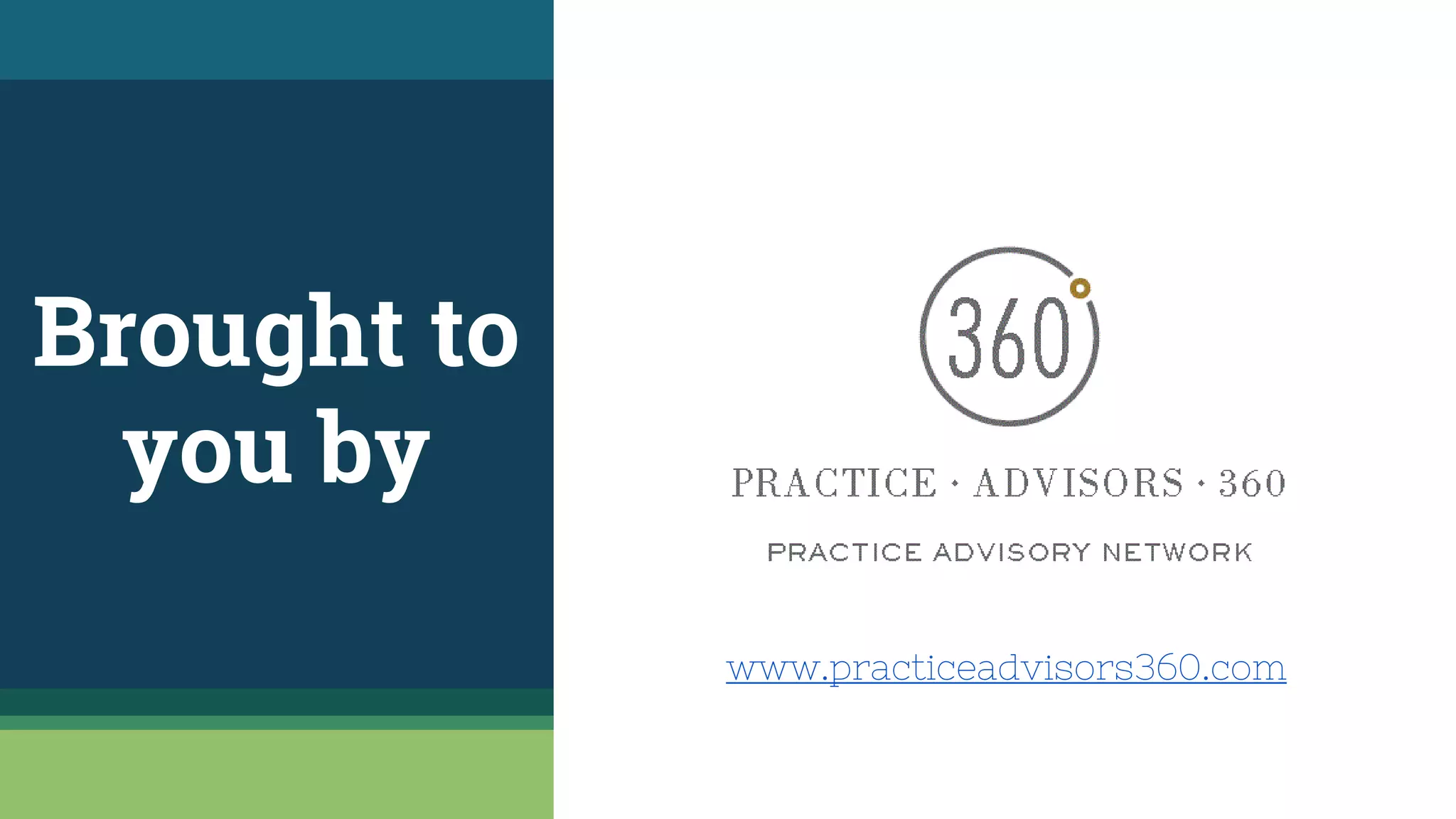 Brought to
you by
www.practiceadvisors360.com
 