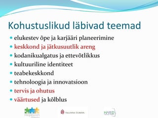Kohustuslikud läbivad teemad elukestev õpe ja karjääri planeerimine keskkond ja jätkusuutlik areng kodanikualgatus ja ettevõtlikkus kultuuriline identiteet teabekeskkond tehnoloogia ja innovatsioon tervis ja ohutus väärtused ja kõlblus 