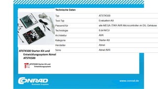 ATSTK500 Starter-Kit und
Entwicklungssystem Atmel
ATSTK500
ATSTK500 Starter-Kit und
Entwicklungssystem
 