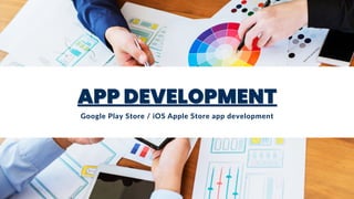 APP DEVELOPMENT
APP DEVELOPMENT
APP DEVELOPMENT
Google Play Store / iOS Apple Store app development
 