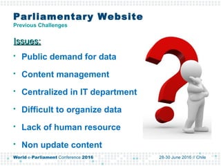 Parliamentary Website
Previous Challenges
 Public demand for data
 Content management
 Centralized in IT department
 D...